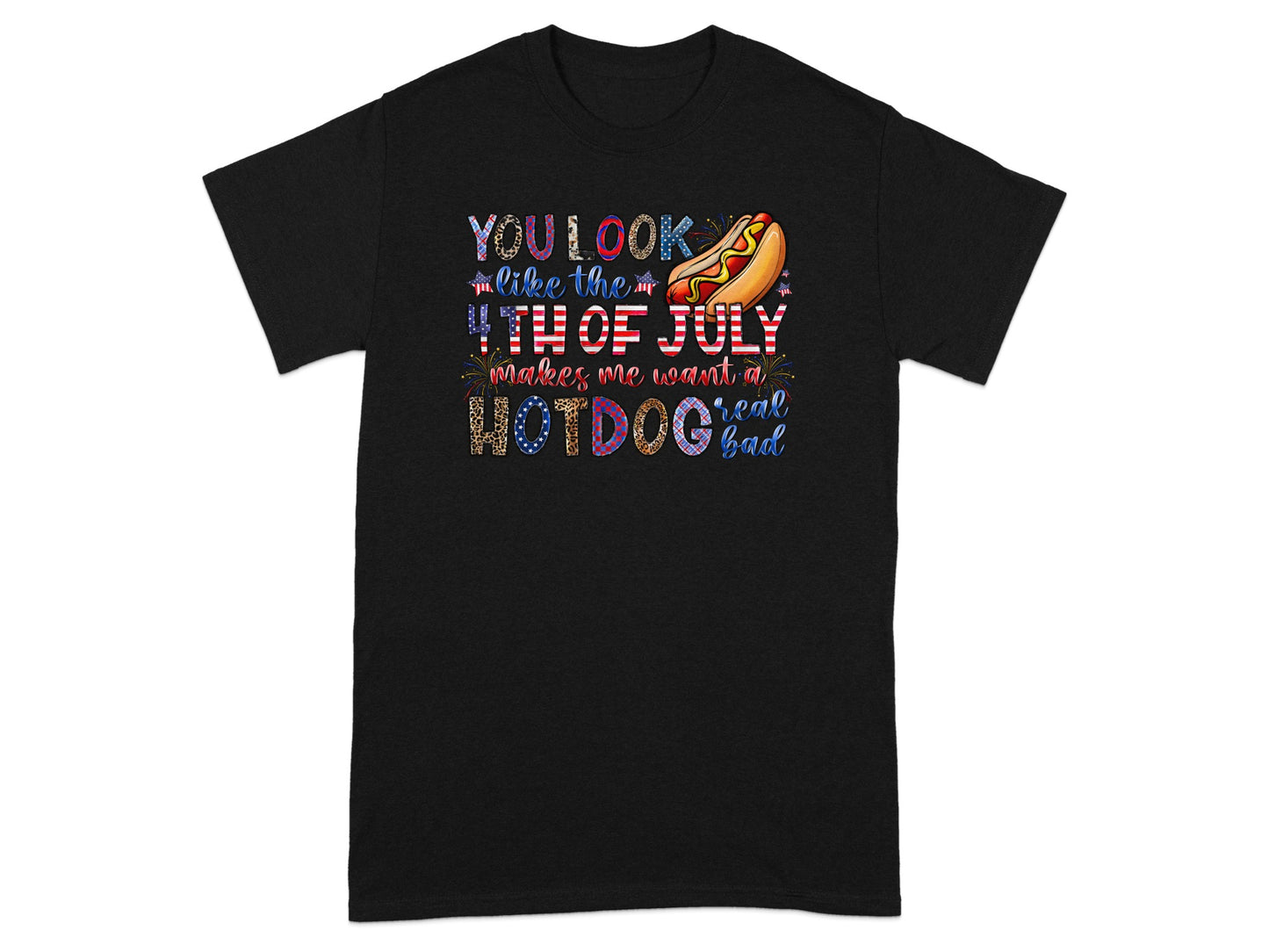 Black t-shirt with "You look like the 4th of July makes me want a hotdog real bad" text.