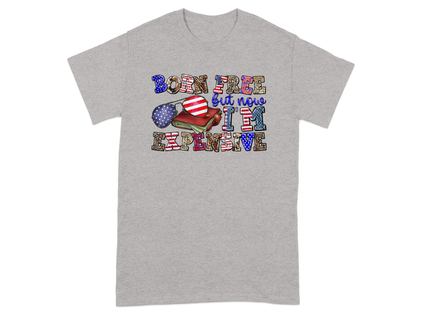 Gray t-shirt with "Born Free But Now I'm Expensive" text and patriotic graphics.