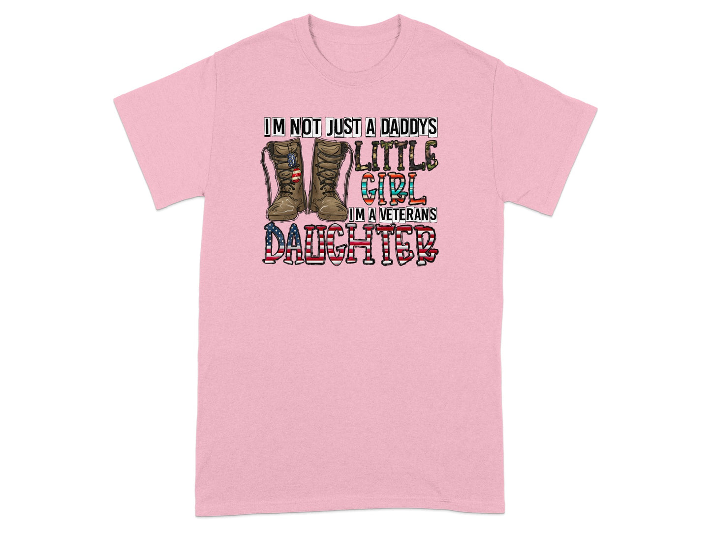 Pink t-shirt with text "I'm Not Just A Daddy's Little Girl, I'm A Veteran's Daughter".