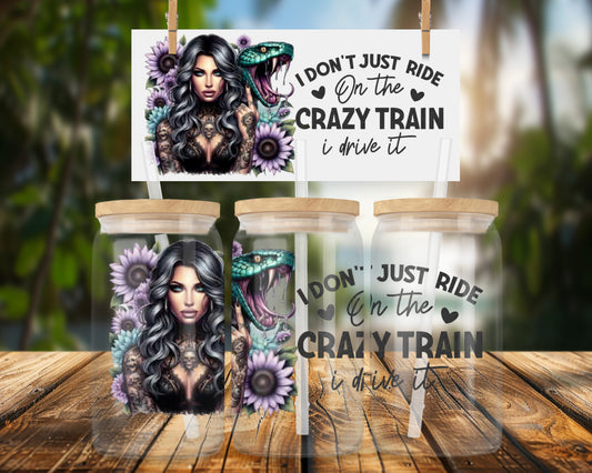 I Don't Just Ride Crazy Train I Drive It 16oz UVDTF Glass Wrap