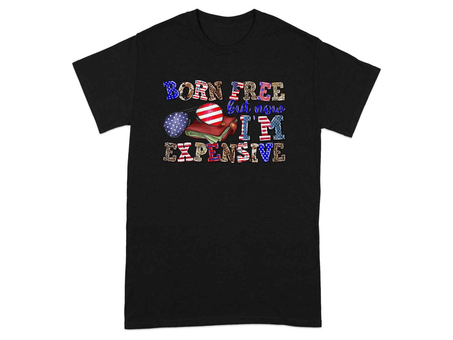 Black t-shirt with "BORN FREE but now I'M EXPENSIVE" text and patriotic graphics.