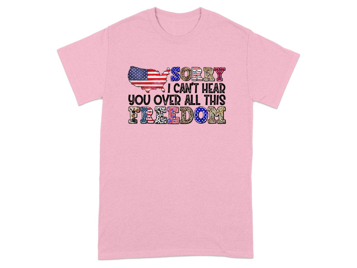 Pink t-shirt with US flag map and "Sorry I can't hear you over all this Freedom" text.