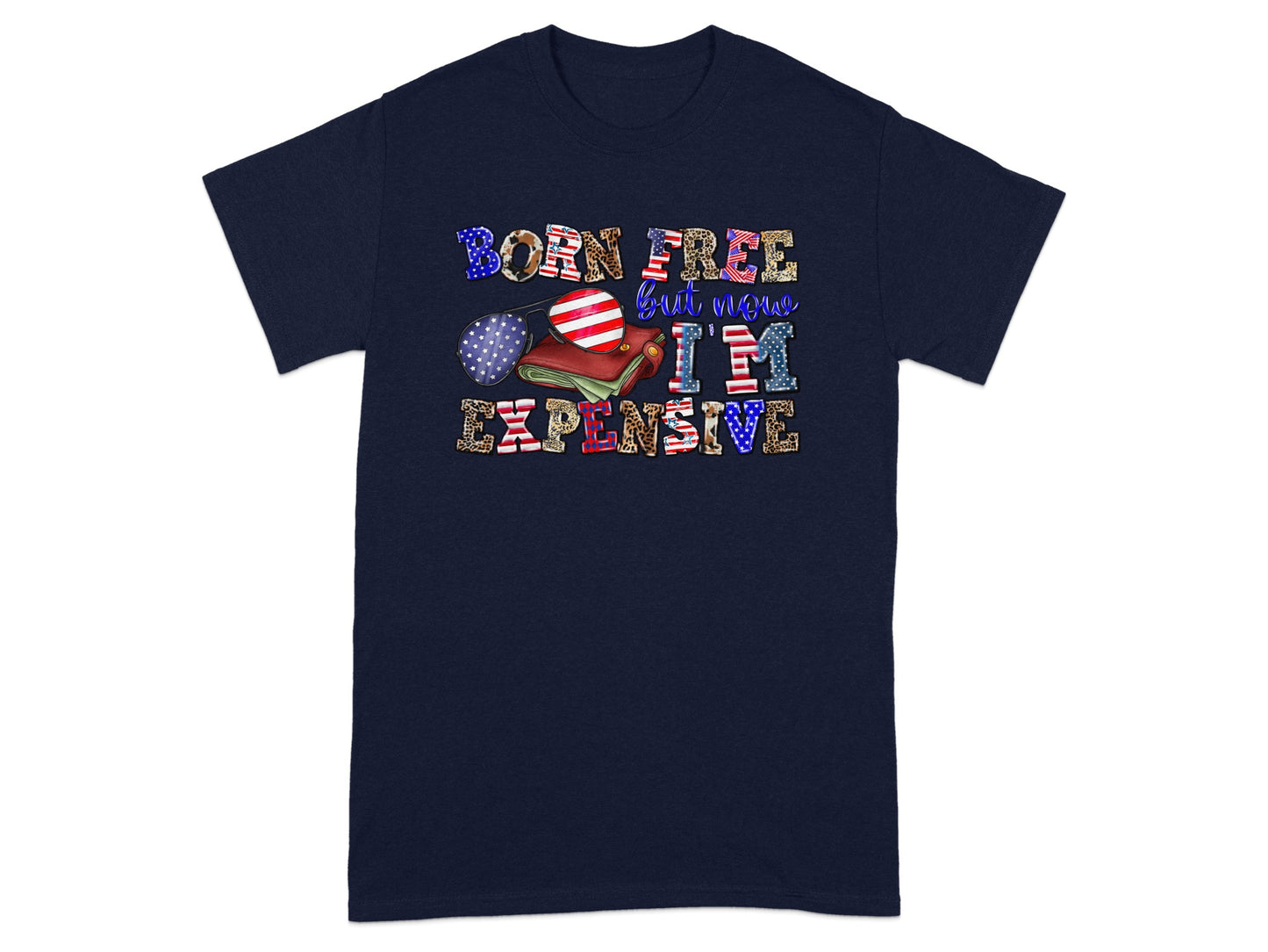Dark navy t-shirt with "BORN FREE but now I'M EXPENSIVE" text and patriotic graphics.