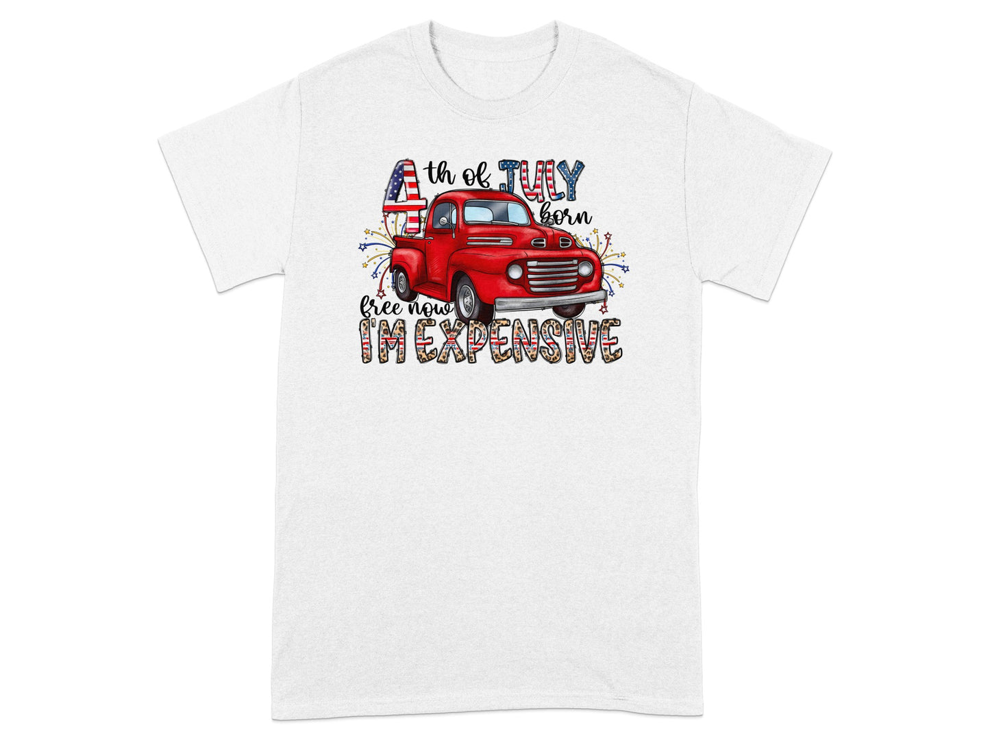 Red truck graphic with "4th of July born, free now I'm expensive" text.