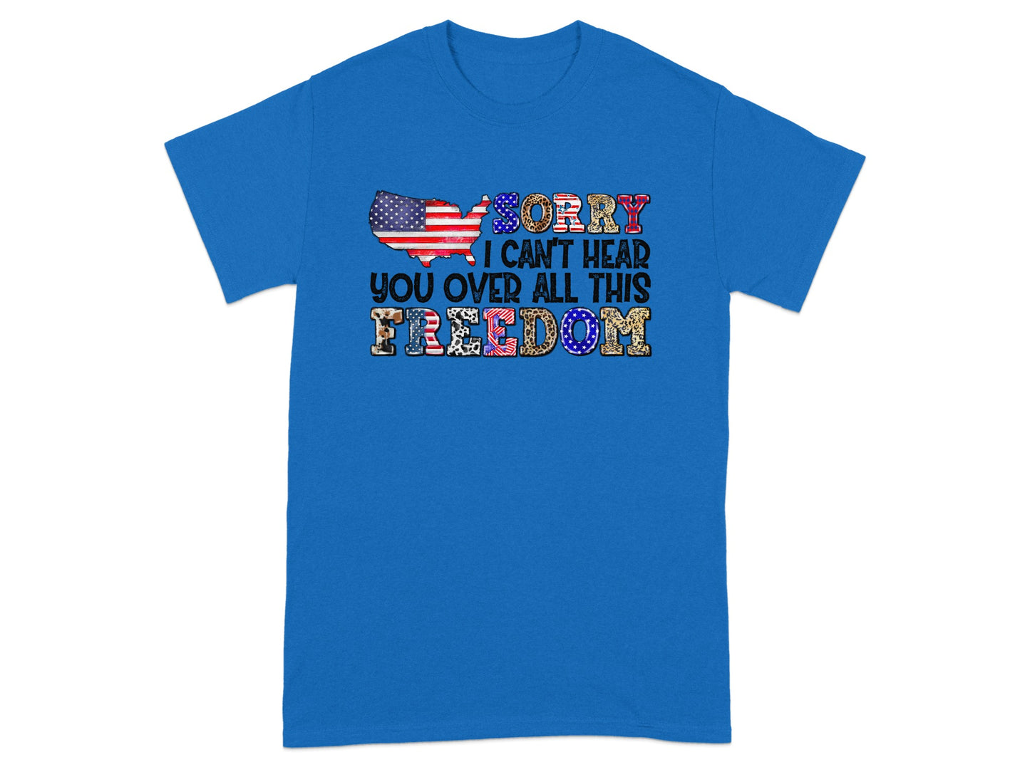 Blue t-shirt with US map and text "Sorry I Can't Hear You Over All This FREEDOM".