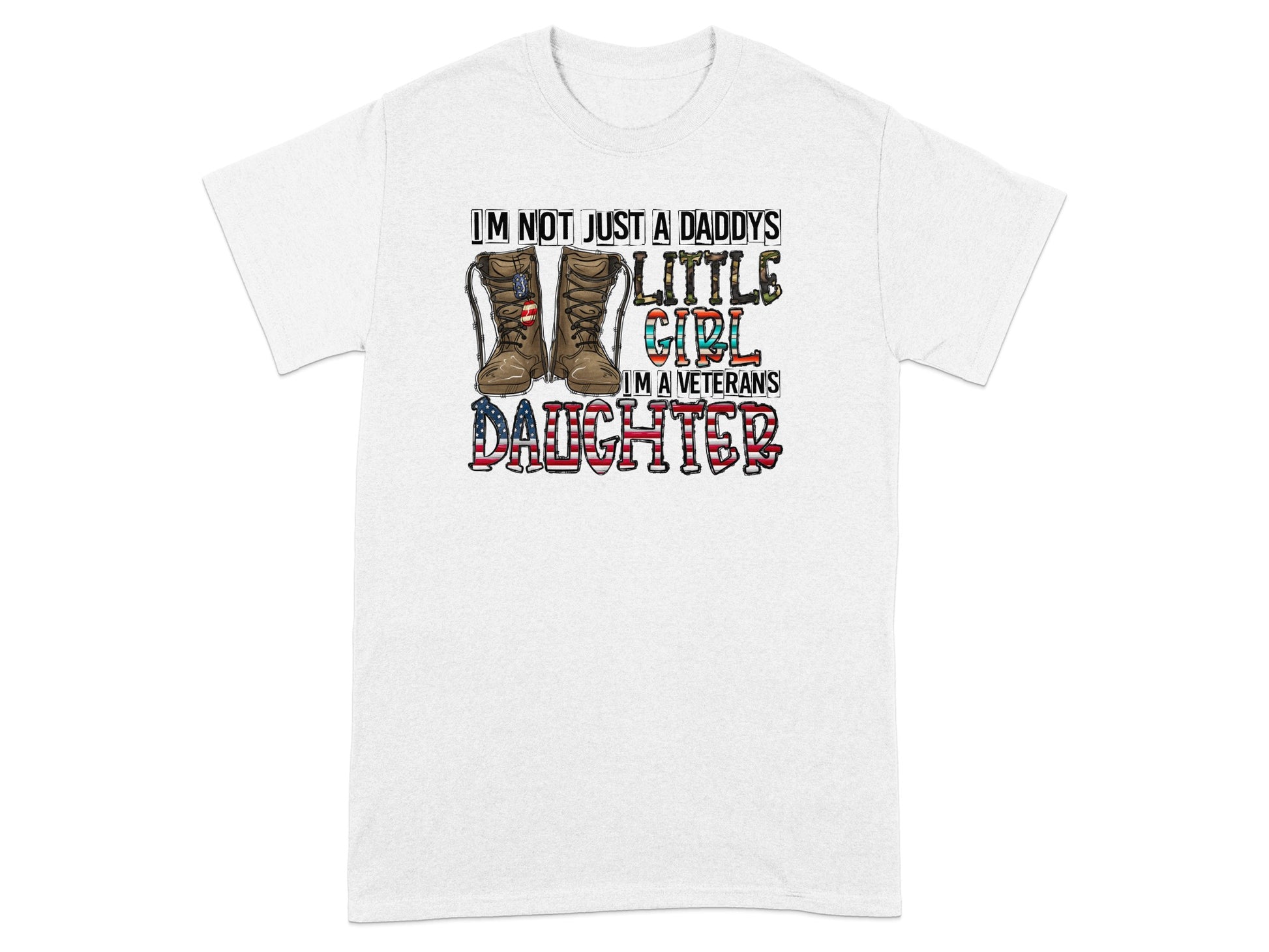 White t-shirt with military boots and text "I'm not just a daddy's little girl I'm a veteran's daughter".