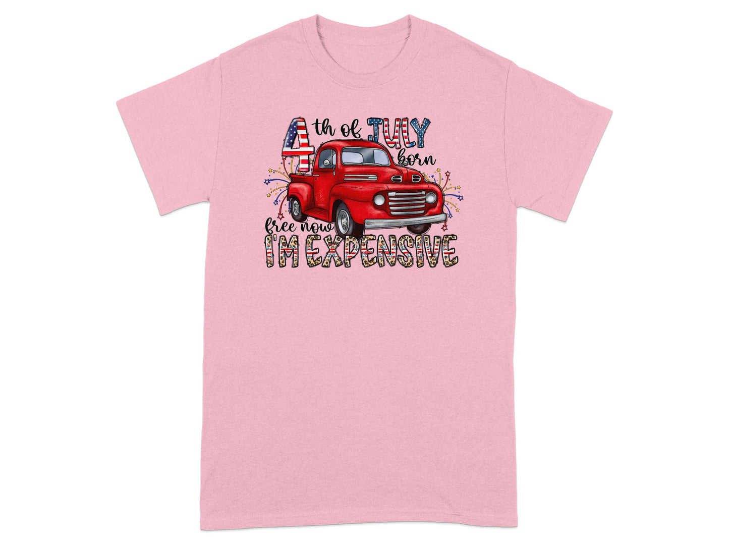 Pink t-shirt with red truck and "4th of July born free now I'm expensive" text.