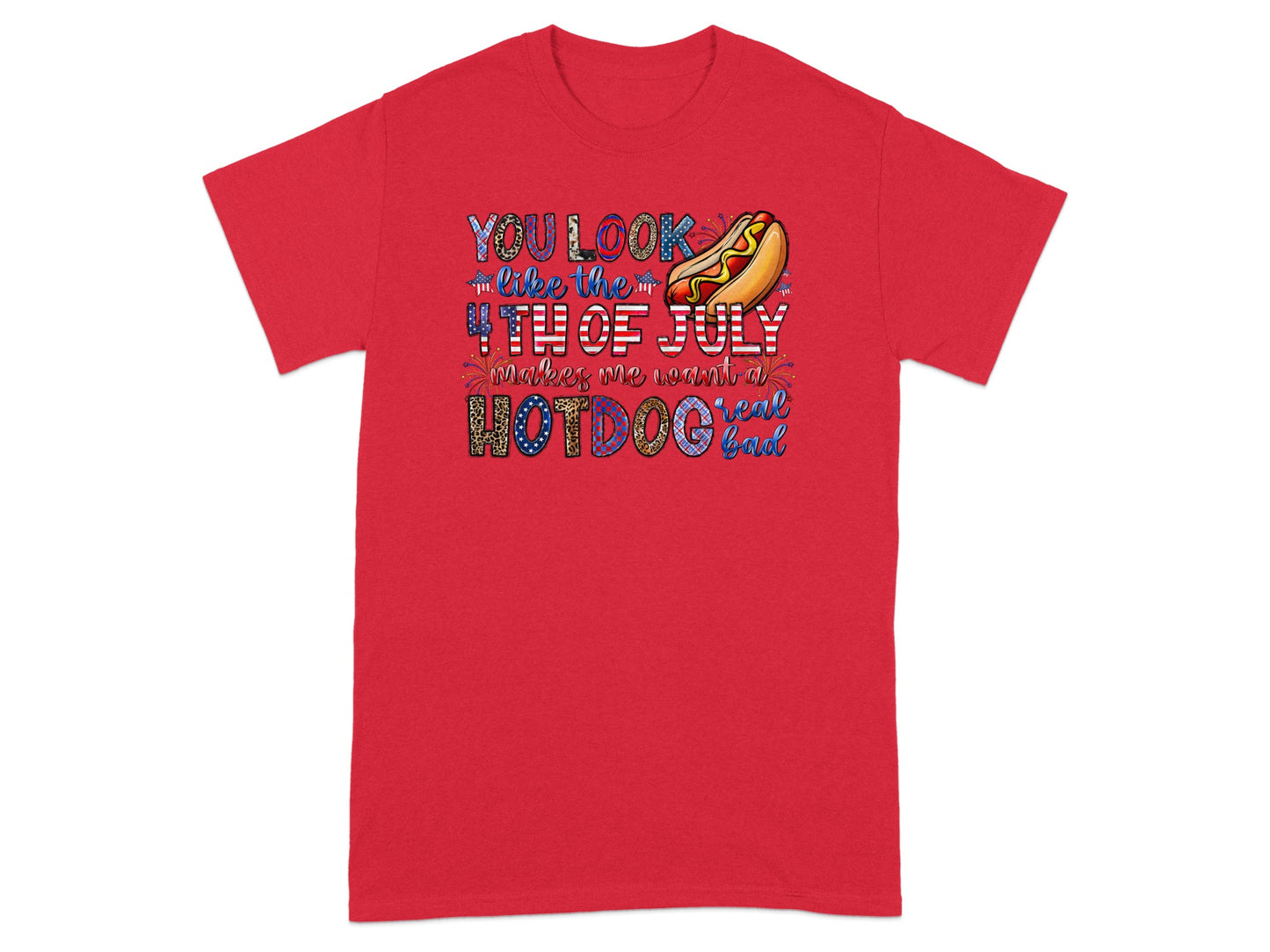 Red t-shirt with patriotic hot dog and text: "You look like the 4th of July makes me want a hot dog real bad."
