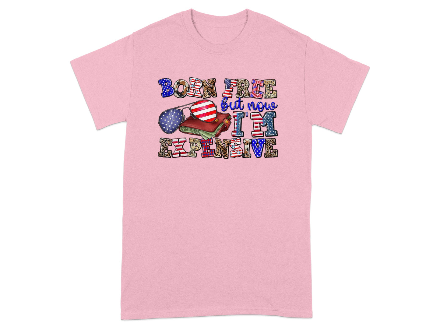 Pink t-shirt with "BORN FREE but now I'M EXPENSIVE" graphic and patriotic elements.