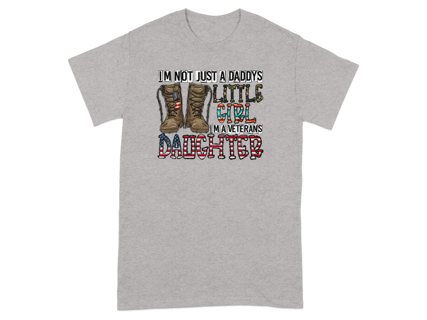 "I'm Not Just A Daddys Little Girl, I'm A Veterans Daughter" text with boots on gray t-shirt.